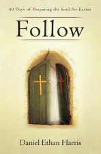 Follow: 40 Days of Preparing the Soul for Easter