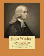John Wesley-Evangelist: WORKBOOK Friendly Visition Evangelism