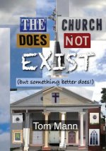 The Church Does Not Exist: (But Something Better Does!)