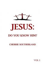 Jesus: Do You Know Him?: Vol 1