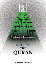 Decoding The QURAN (A Unique Sufi Interpretation)