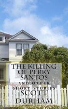 The Killing of Perry Santos: And Other Short Stories