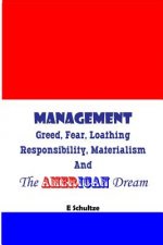 Management: Greed, Fear, Loathing, Responsibility, Materialism and the American Dream