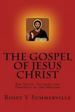 The Gospel of Jesus Christ: The Truth, Teaching and Prophecy of the Messiah.