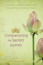 Companioning the Sacred Journey: A Guide to Creating a Compassionate Container for Your Spiritual Practice