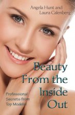 Beauty from the Inside Out: Professional Secrets from Top Models