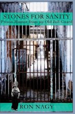 Stones for Sanity: Prison Humor from an Old Jail Guard.