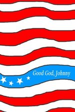 Good God, Johnny: A Christian Journey to the Third Millennium