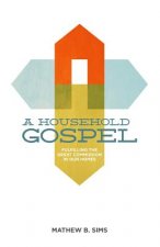 A Household Gospel: Fulfilling the Great Commission in Our Homes