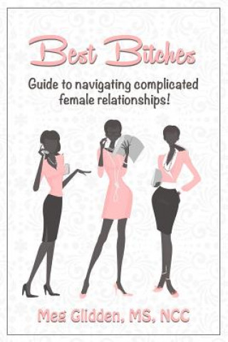 Best Bitches: Guide for Navigating Complicated Female Relationships