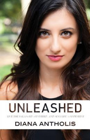 Unleashed: Live the Balanced, Centered, and Sexy Life You Deserve