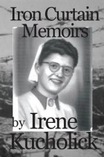 Iron Curtain Memoirs: Before, Behind and Escape