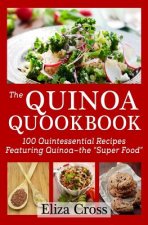 The Quinoa Quookbook: 100 Quintessential Recipes Featuring Quinoa - The 