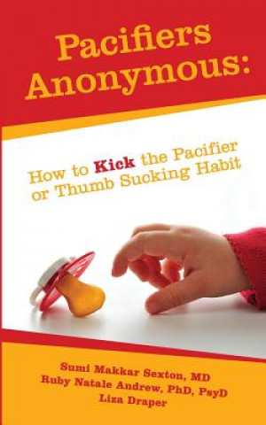 Pacifiers Anonymous: How to Kick the Pacifier or Thumb Sucking Habit
