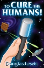 To Cure The Humans!