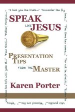 Speak Like Jesus: How the Speaking Techniques Jesus Used Can Change Your Presentations