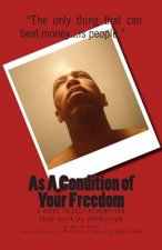 As A Condition of Your Freedom: A Guide to Self-Redemption From Societal Oppression