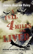 I Fell Four Miles and Lived: World War II-Missing in Action (Complete and Unabridged)