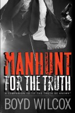 Manhunt For The Truth: Companion to - If The Truth Be Known