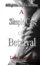 A Simple Case of Betrayal: A Kendall Rose Mystery