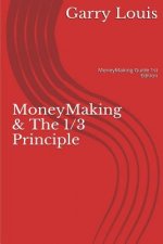 MoneyMaking & The 1/3 Principle: MoneyMaking Guide 1st Ed.