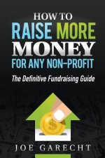 How to Raise More Money for Any Non-Profit: The Definitive Fundraising Guide