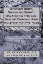 Broken Body, Wounded Spirit: Balancing the See-Saw of Chronic Pain: Winter Devotions