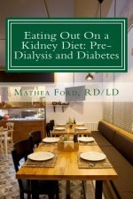 Eating Out On a Kidney Diet: Pre-dialysis and Diabetes: Ways To Enjoy Your Favorite Foods