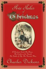 Five Tales of Christmas: A Christmas Carol, The Chimes, The Cricket on the Hearth, The Battle of Life, The Haunted Man
