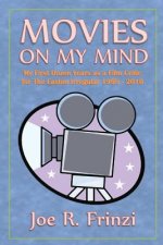 Movies On My Mind: My First Dozen Years as a Film Critic For the Easton Irregular 1998-2010