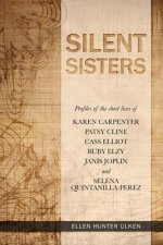 Silent Sisters: Profiles of the Short Lives of Karen Carpenter, Patsy Cline, Cass Elliot, Ruby Elzy, Janis Joplin and Selena Quintanil