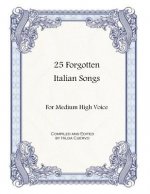 25 Forgotten Italian Songs: For Medium High Voice