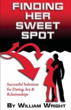 Finding Her Sweet Spot: Successful Solutions for Dating, Sex and Relationships