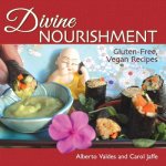 Divine Nourishment: Gluten-Free, Vegan Recipes