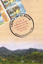 Letters Out of Africa: A story of ordinary people called to do the extraordinary for God