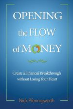 Opening the Flow of Money: Create a Financial Breakthrough without Losing Your Heart
