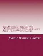 The Ancestors, Siblings and Descendants of Frank and Maggie Alice (Hunt) Westenbarger