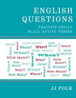 English Questions: Practice Drills In All Active Tenses