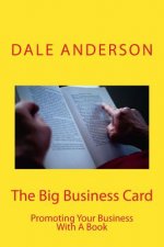 The Big Business Card: Promoting Your Business with a Book