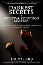 Darkest Secrets of Spiritual Seduction Masters: How to Protect Yourself, Boost Your Psychological Immune System and Strengthen Your Spirit
