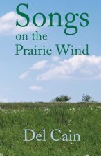 Songs on the Prairie Wind: Poems of a land and its people.