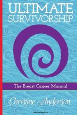 Ultimate Survivorship: The Breast Cancer Manual