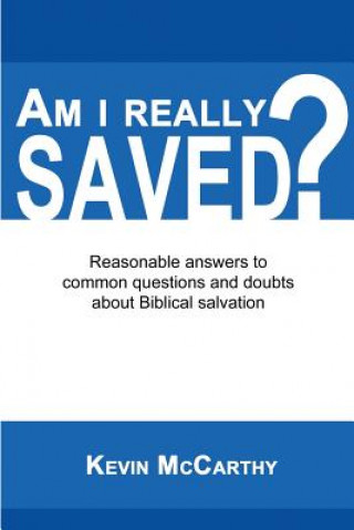 Am I Really Saved?: Reasonable answers to common questions and doubts about Biblical salvation