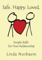 Safe. Happy. Loved. Simple Skills for Your Relationship