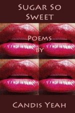 Sugar So Sweet: Poems by Candis Yeah
