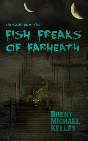 Chuggie and the Fish Freaks of Farheath