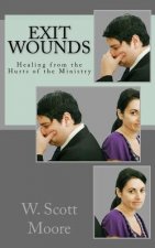 Exit Wounds: Healing from the Hurts of the Ministry
