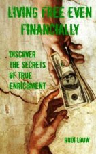 Living Free Even Financially: Discover the Secrets of True Enrichment