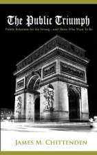 The Public Triumph: Public Relations for the Strong, and Those Who Want to Be