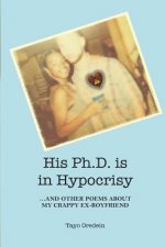 His PhD is in Hypocrisy: And Other Poems about My Crappy Ex-Boyfriend